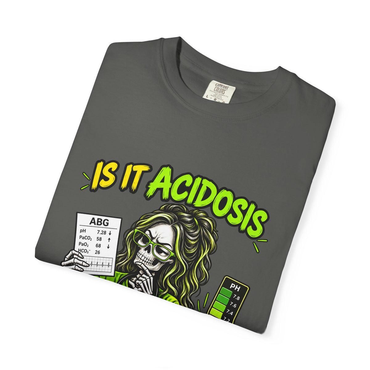 Is It Acidosis or Just Your Attitude Skeleton Respiratory Therapist Comfort Colors T-Shirt