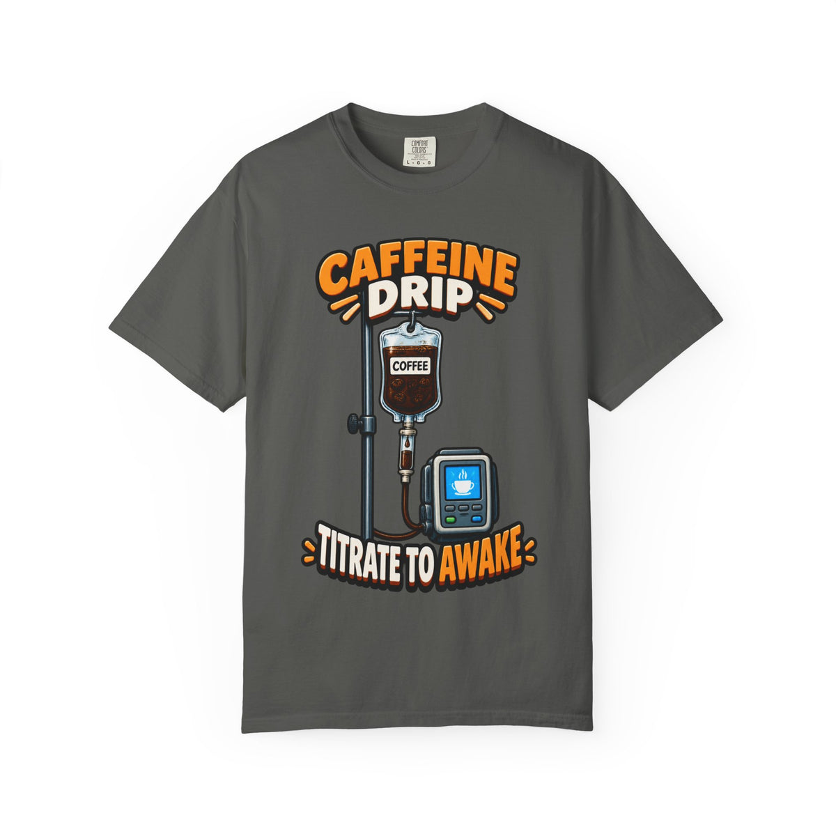 Caffeine Drip Titrate to Awake Funny Nurse Comfort Colors T-Shirt
