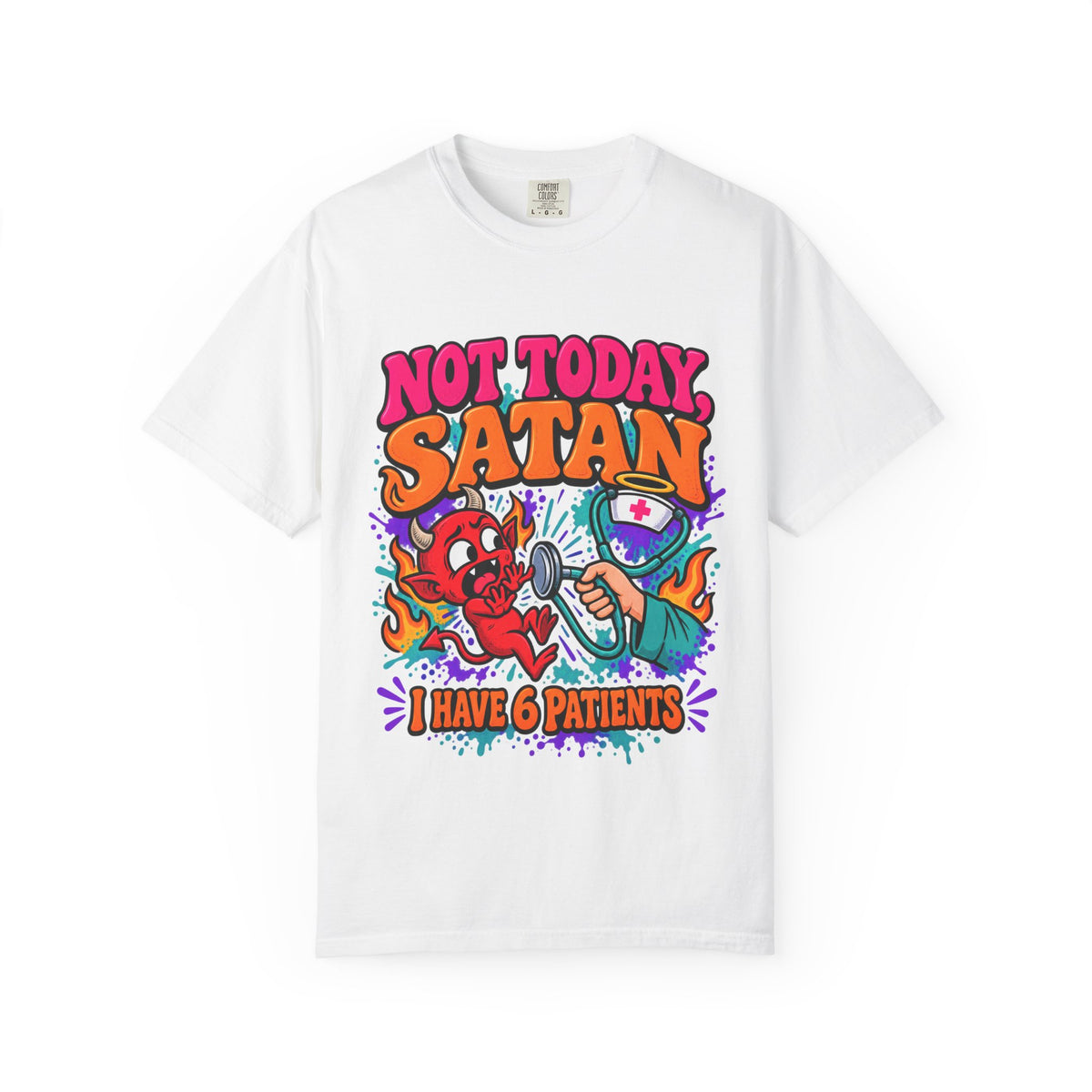 Not Today Satan I Have 6 Patients Funny Nurse Comfort Colors T-Shirt