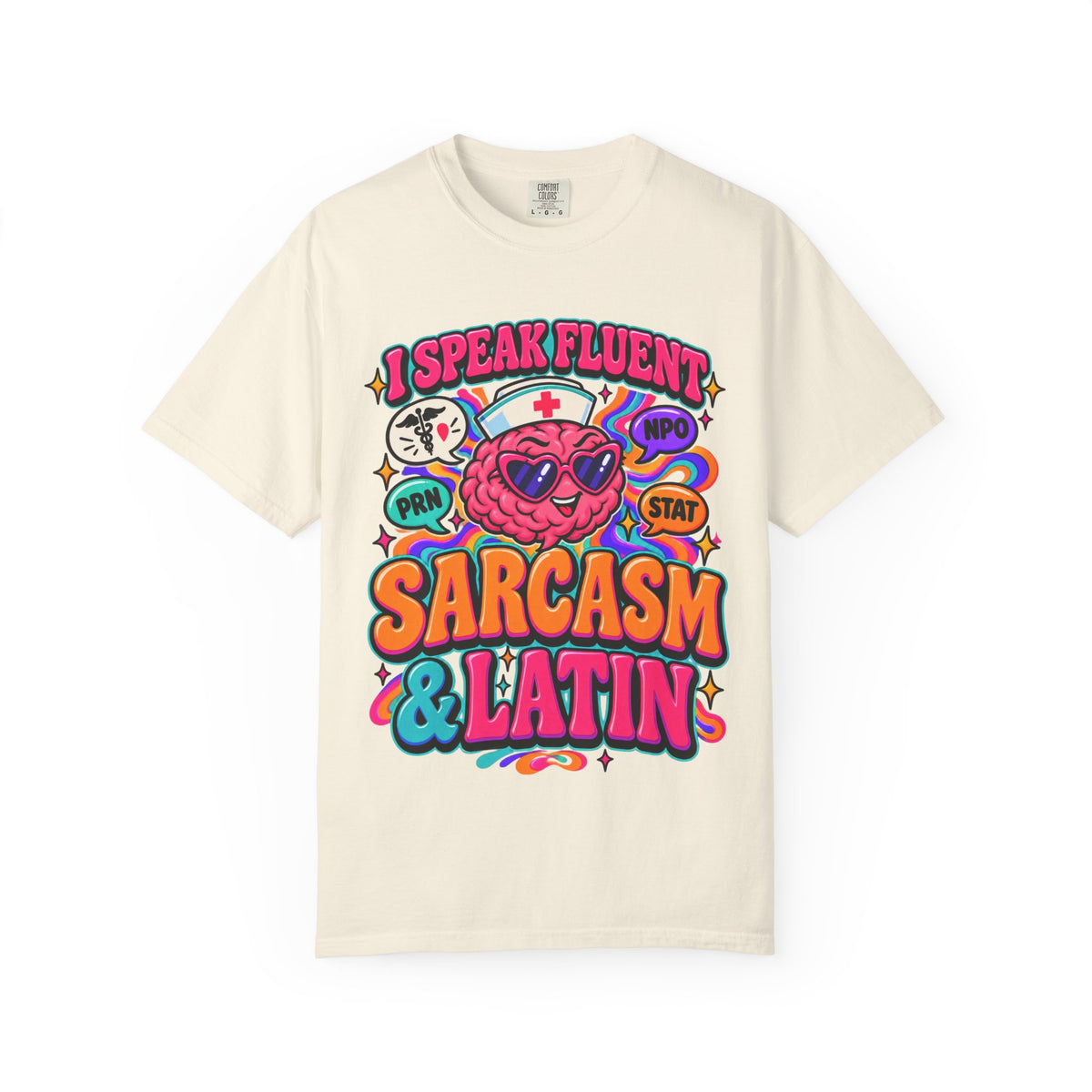 I Speak Fluent Sarcasm and Latin Funny Nurse Comfort Colors T-Shirt