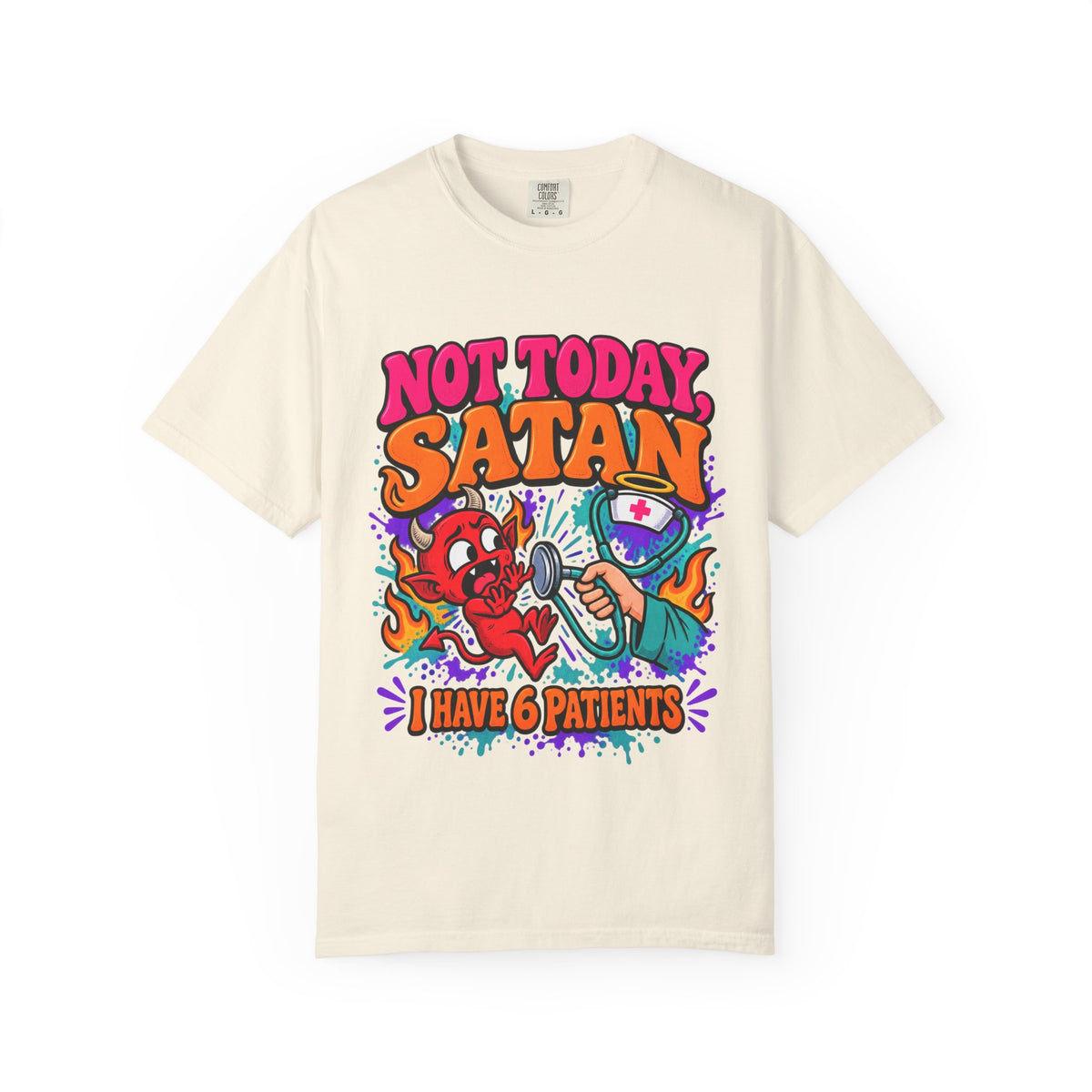 Not Today Satan I Have 6 Patients Funny Nurse Comfort Colors T-Shirt
