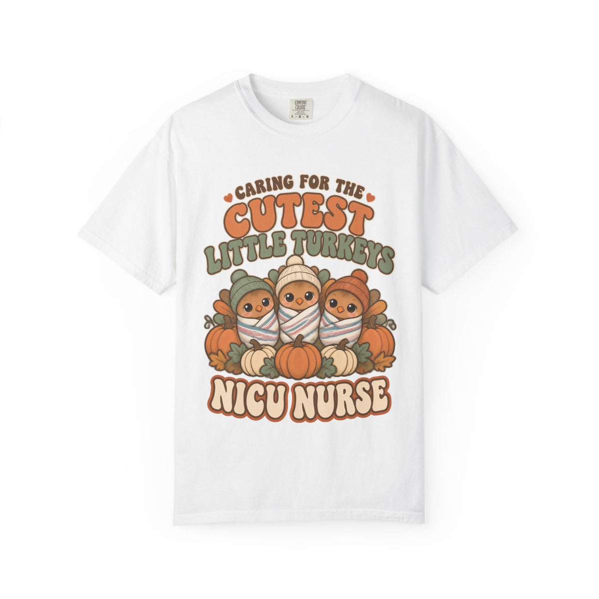 Caring for the Cutest Little Turkeys NICU Nurse Thanksgiving Comfort Colors T-Shirt