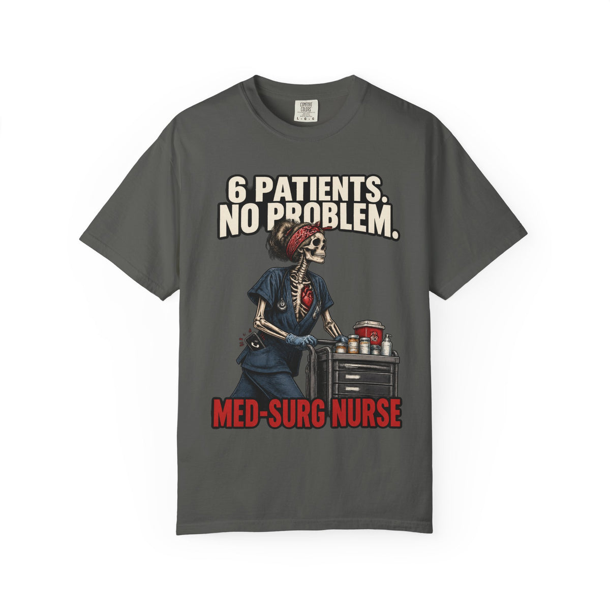 6 Patients No Problem Skeleton Med Surg Nurse Comfort Colors T-Shirt