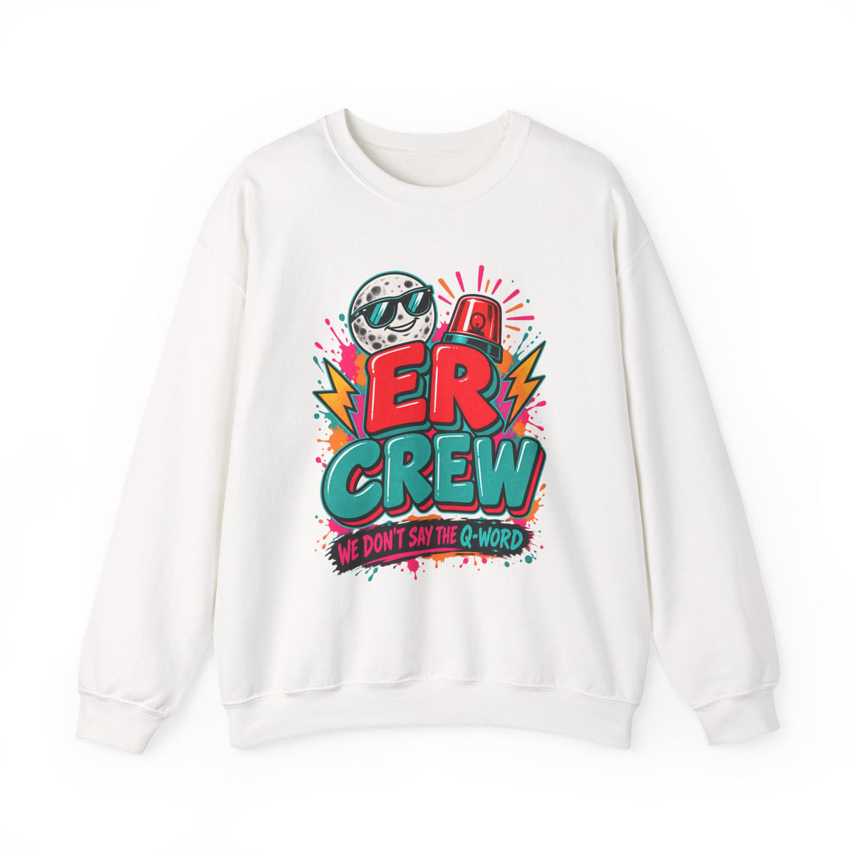 ER Crew We Don't Say the Q-Word ED Nurse Crewneck Sweatshirt