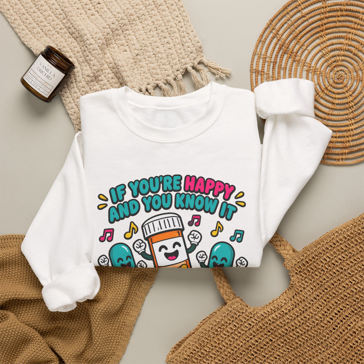 If You're Happy and You Know It It's Your Meds Funny Nurse Crewneck Sweatshirt