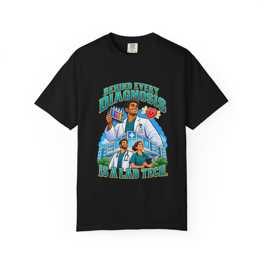 Behind Every Diagnosis Is a Lab Tech Male Comfort Colors T-Shirt