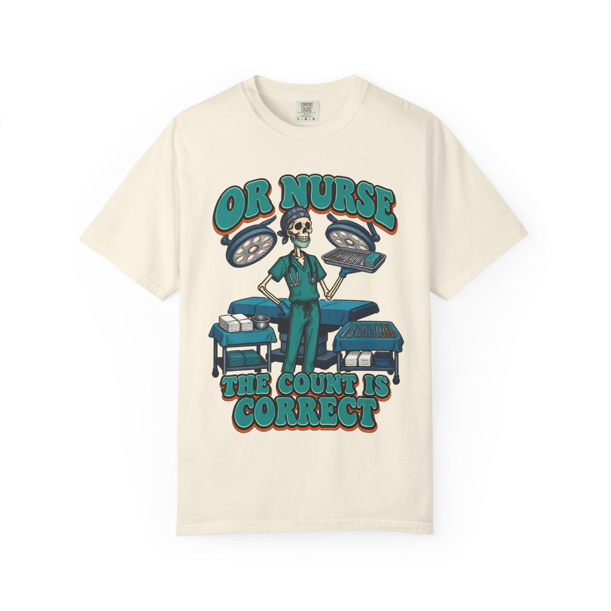 OR Nurse The Count Is Correct Skinny Skeleton Comfort Colors T-Shirt