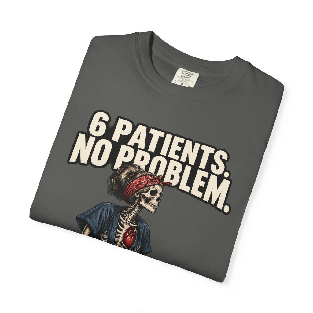 6 Patients No Problem Skeleton Med Surg Nurse Comfort Colors T-Shirt