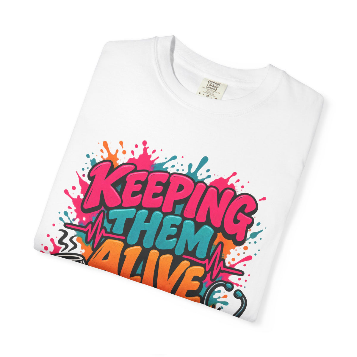 Keeping Them Alive Till 6:45 Funny Nurse Comfort Colors T-Shirt