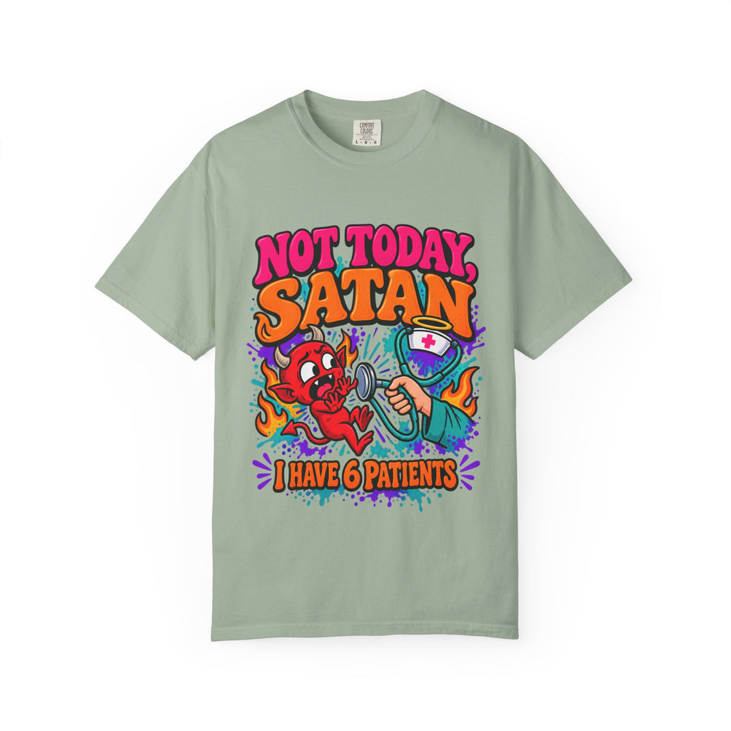 Not Today Satan I Have 6 Patients Funny Nurse Comfort Colors T-Shirt