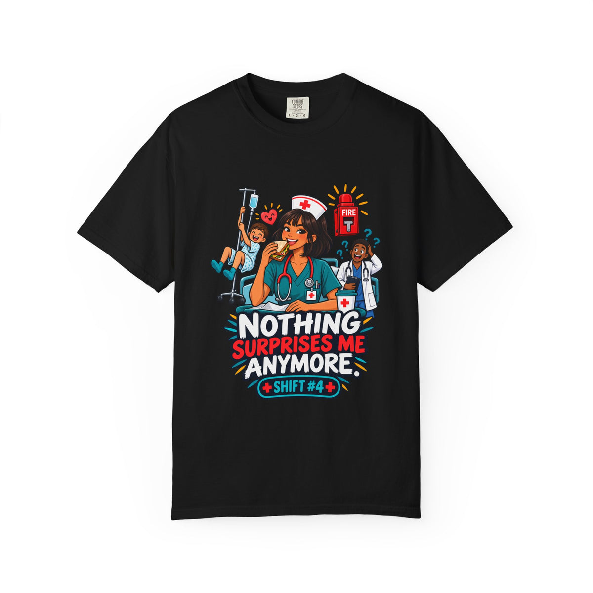 Nothing Surprises Me Anymore Shift 4 Nurse Tee