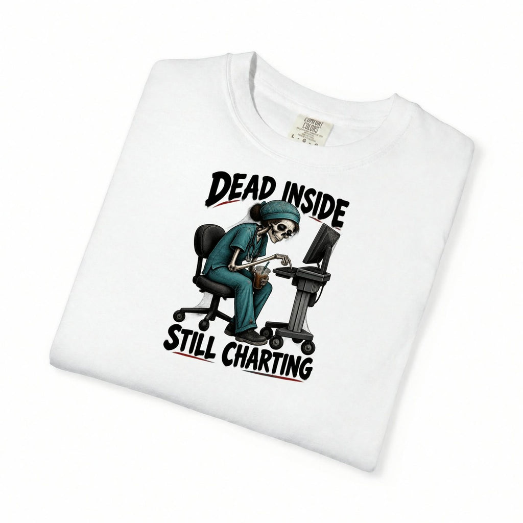 Dead Inside Still Charting Skeleton Funny Nurse Comfort Colors T-Shirt folded