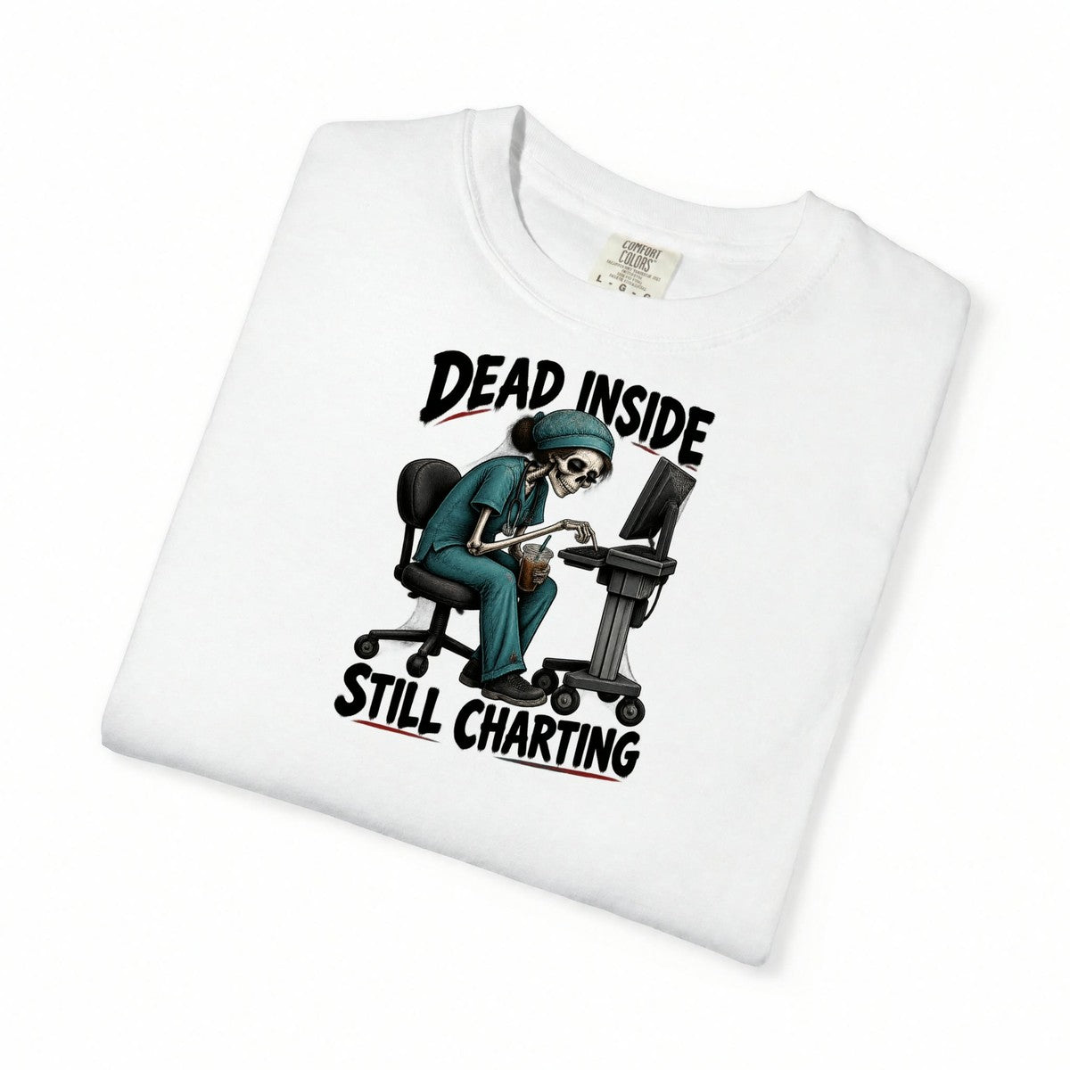 Dead Inside Still Charting Skeleton Funny Nurse Comfort Colors T-Shirt folded
