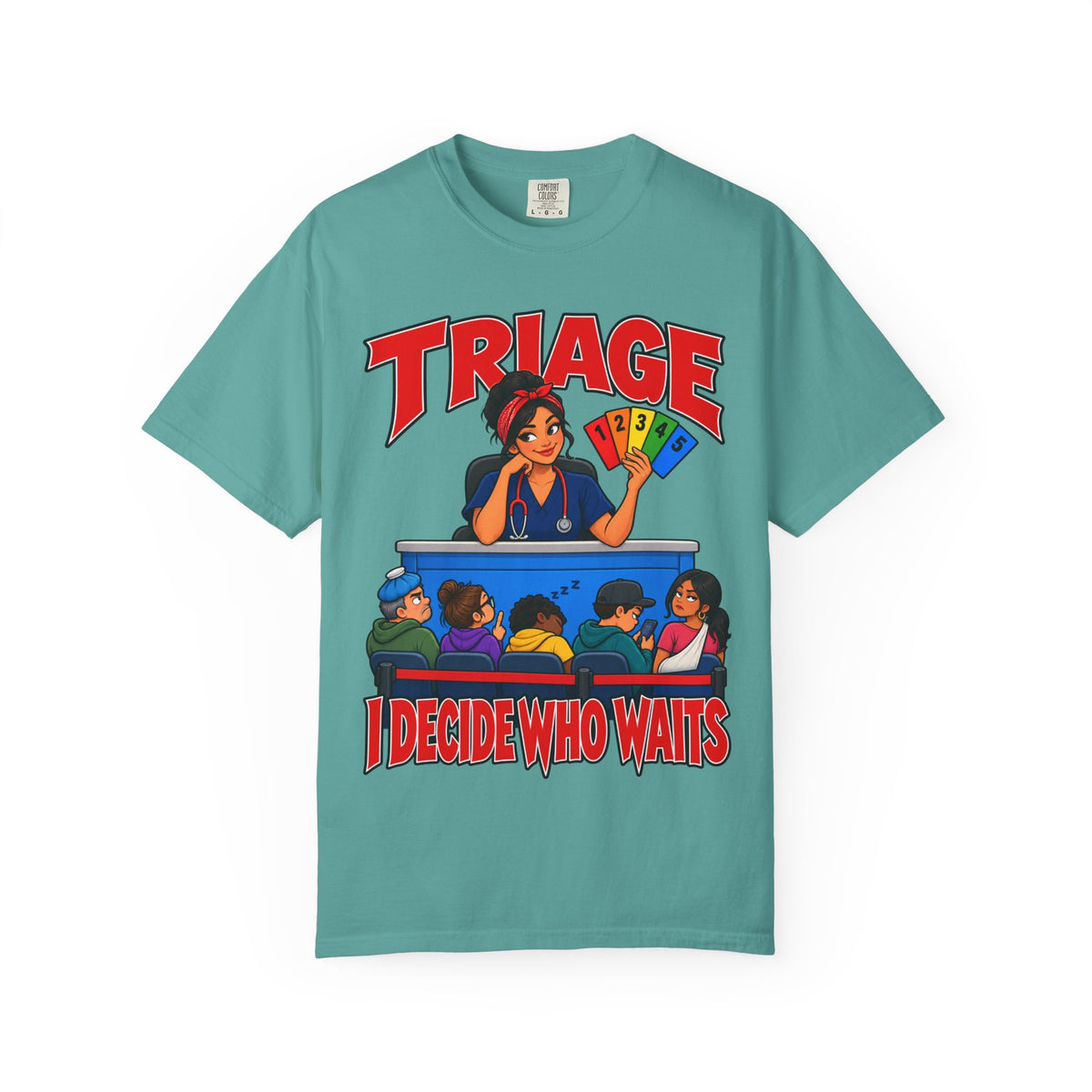 Triage I Decide Who Waits ER Nurse Comfort Colors T-Shirt