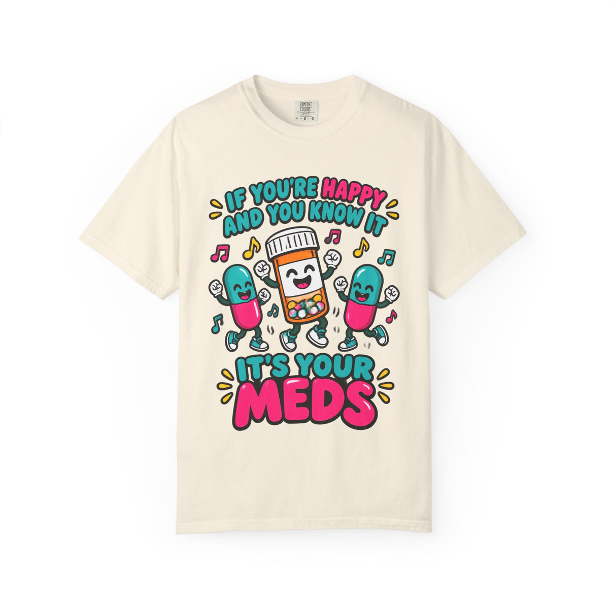 If You're Happy and You Know It It's Your Meds Funny Nurse Comfort Colors T-Shirt