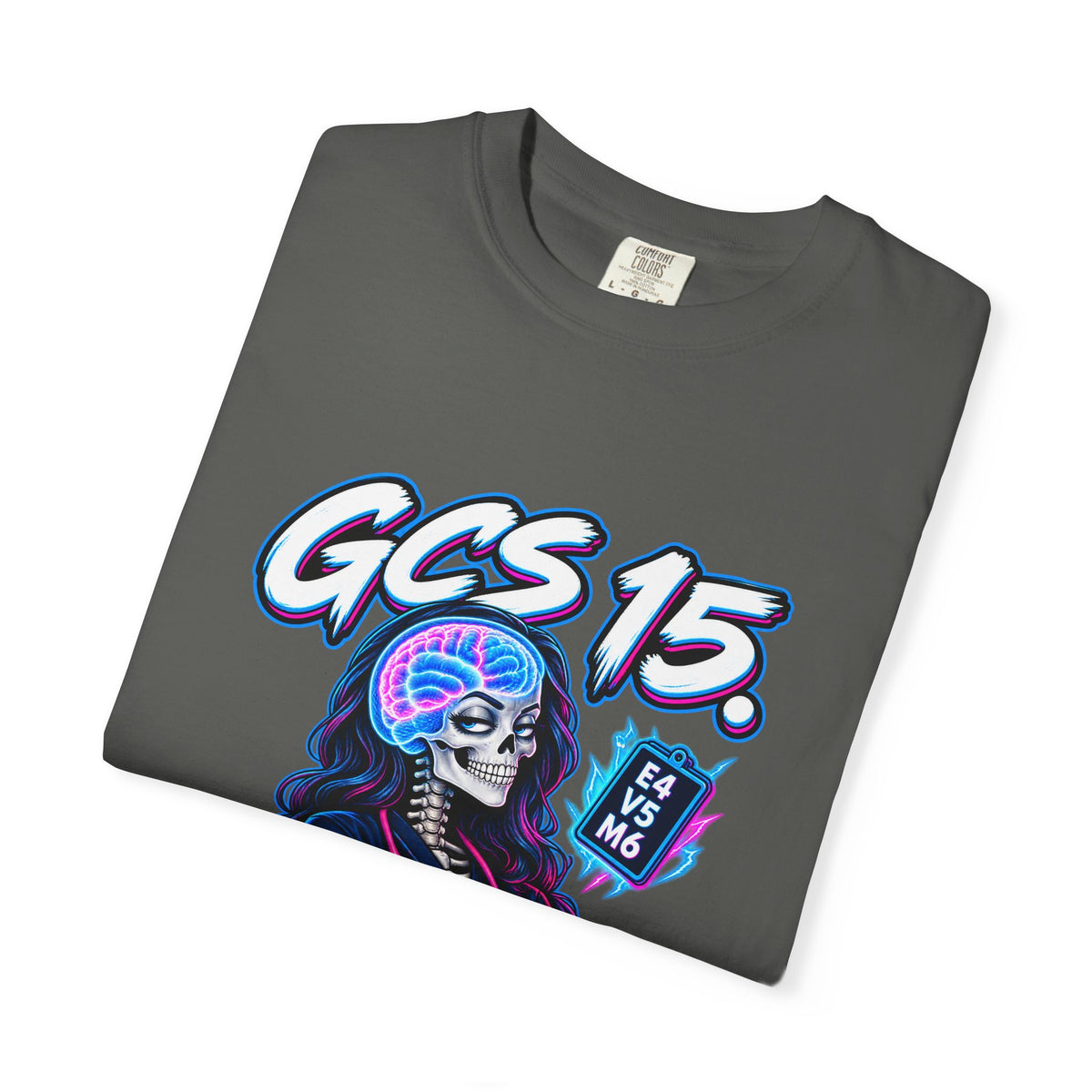 GCS 15 Can't Say the Same for You Neuro Nurse Comfort Colors T-Shirt