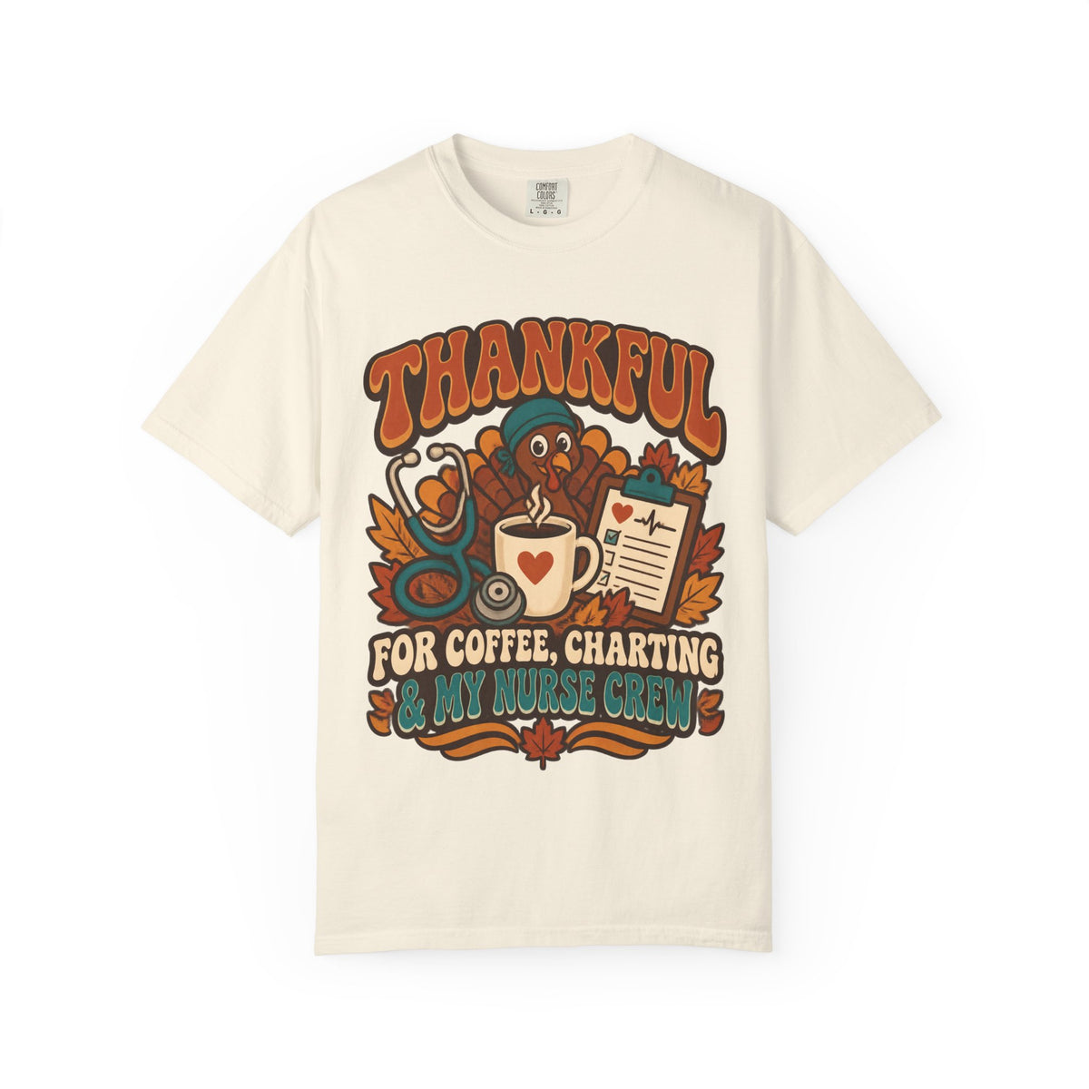 Thankful for Coffee Charting & My Nurse Crew Thanksgiving Nurse Comfort Colors T-Shirt