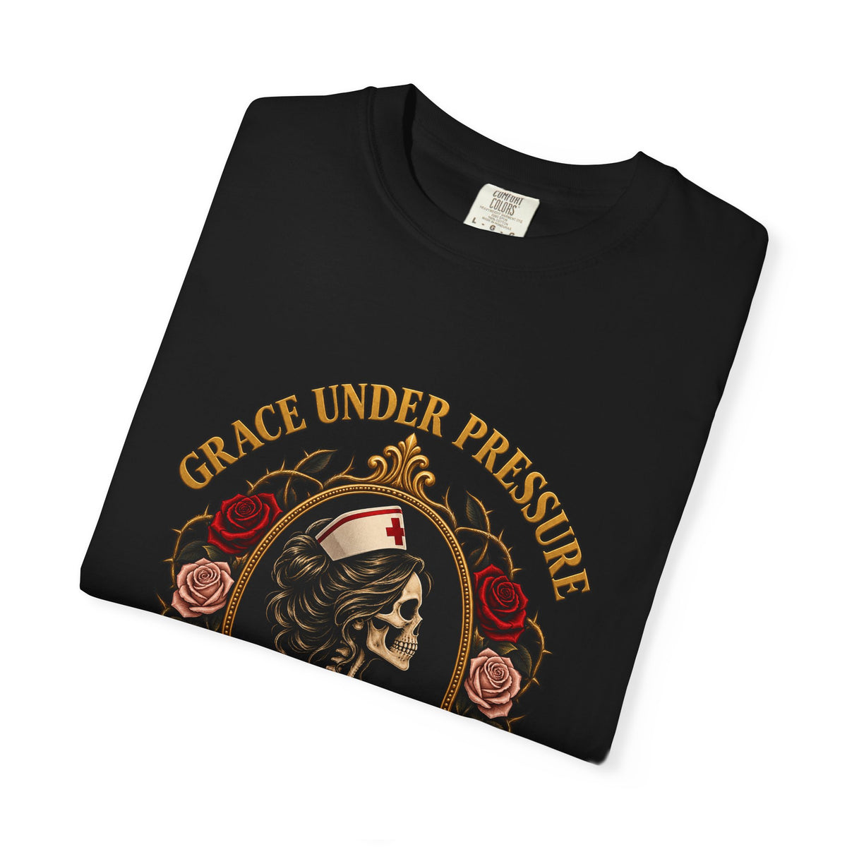 Grace Under Pressure Hell Under Disrespect Skeleton Nurse Comfort Colors T-Shirt