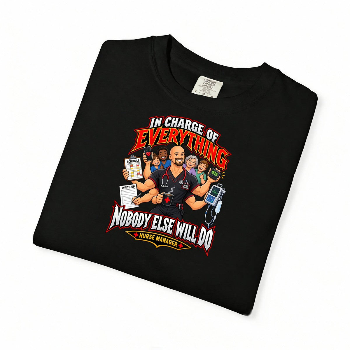 In Charge of Everything Nobody Else Will Do Male Nurse Manager Comfort Colors T-Shirt