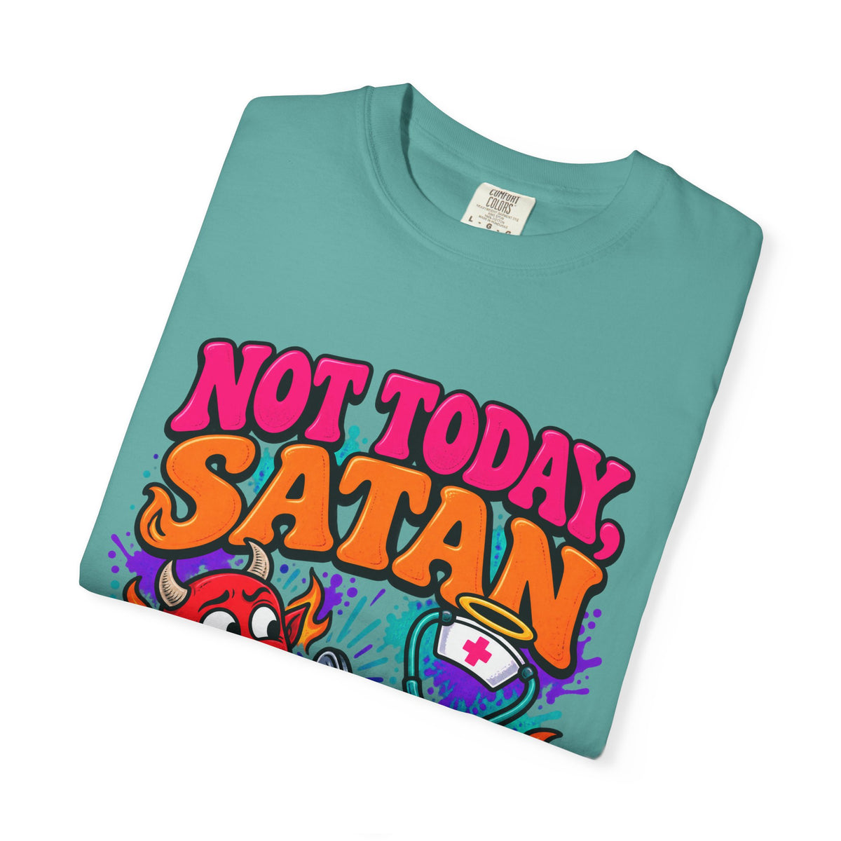 Not Today Satan I Have 6 Patients Funny Nurse Comfort Colors T-Shirt