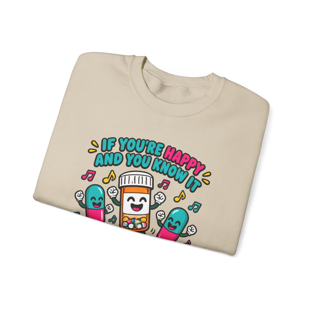 If You're Happy and You Know It It's Your Meds Funny Nurse Crewneck Sweatshirt