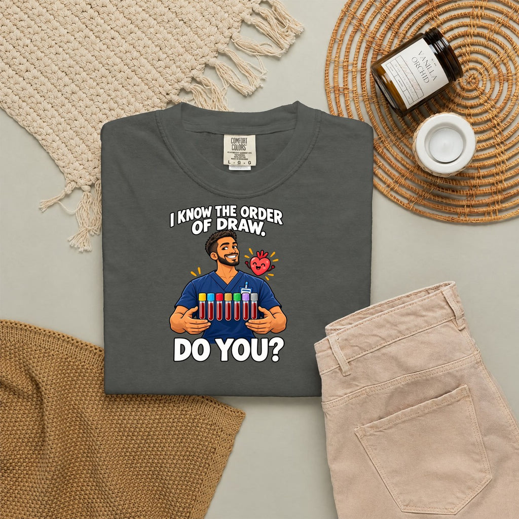 I Know the Order of Draw Do You Male Phlebotomist Comfort Colors T-Shirt