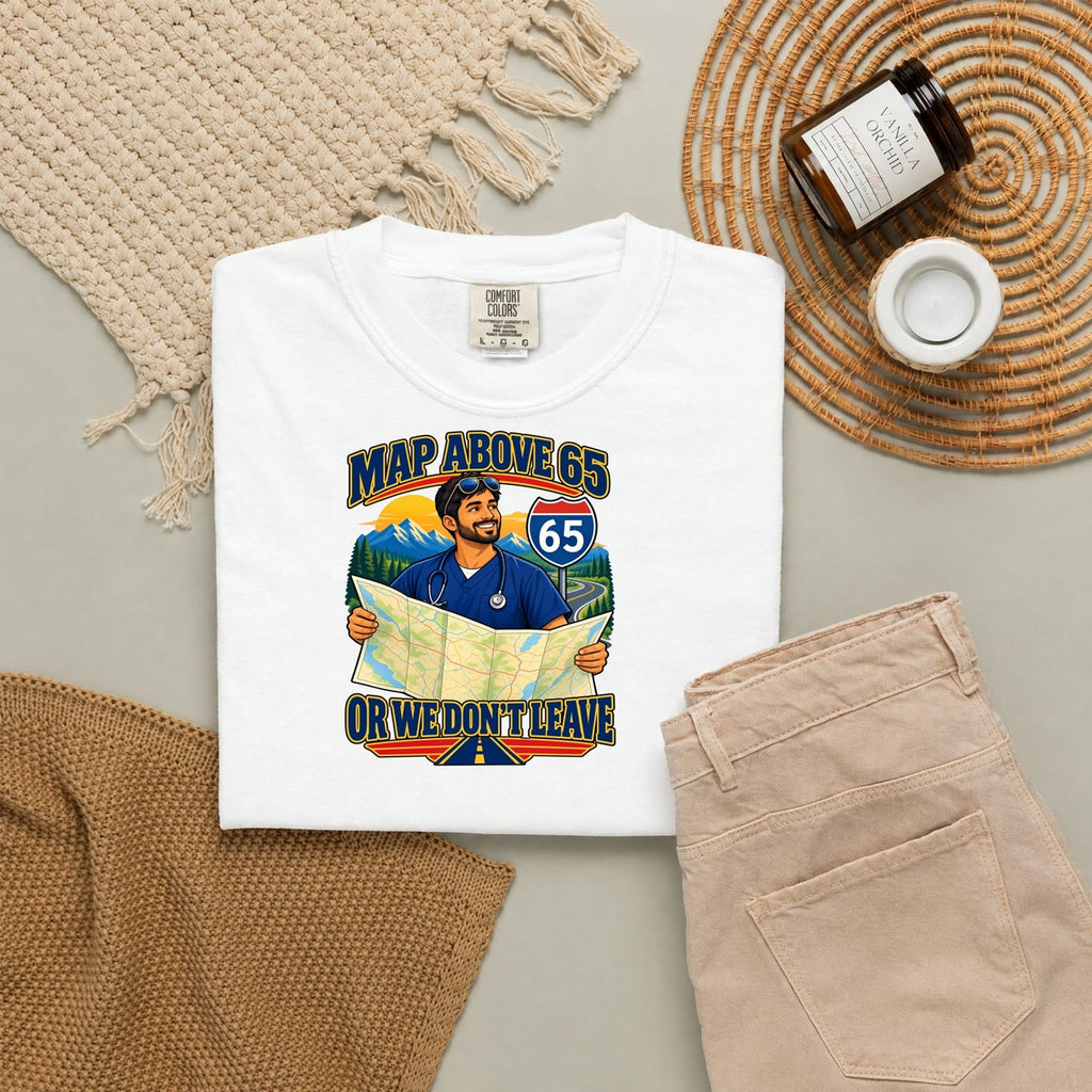 MAP Above 65 or We Don't Leave ICU Nurse Comfort Colors T-Shirt