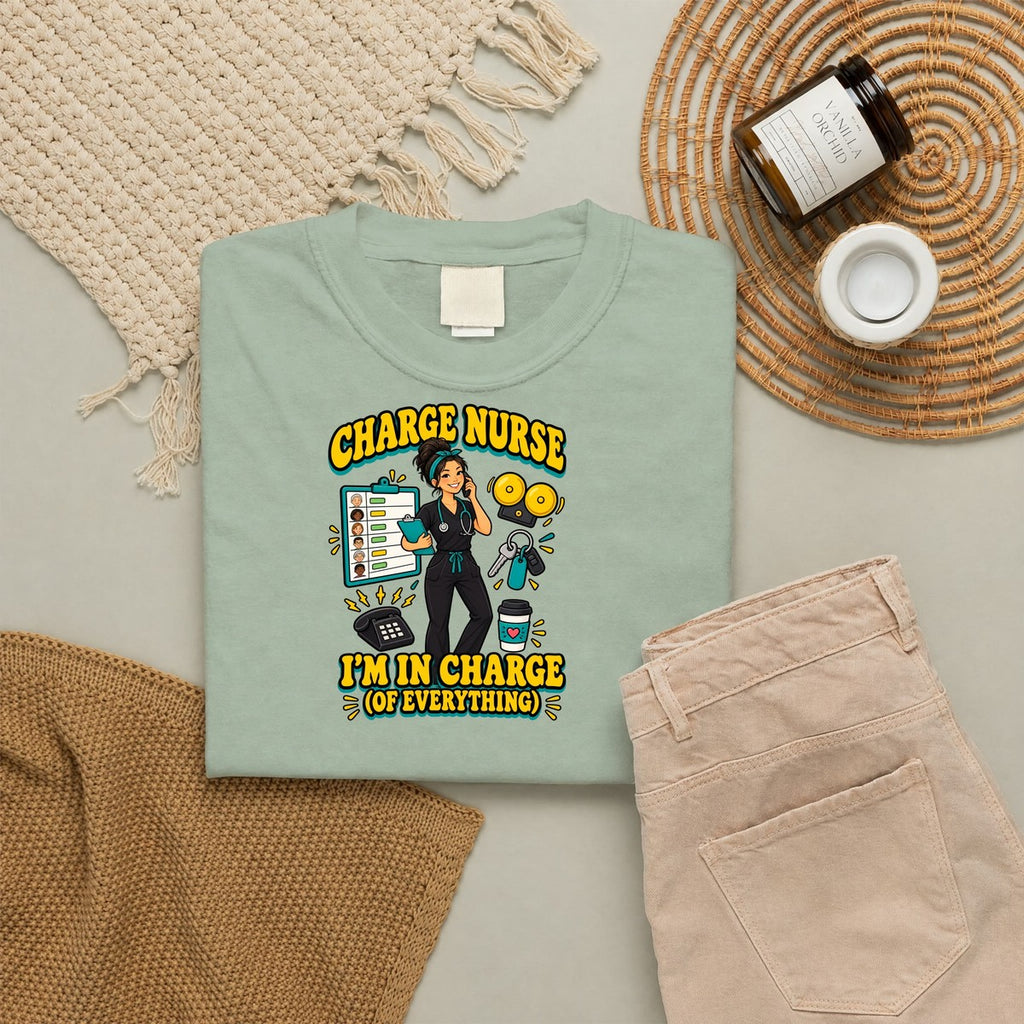 Charge Nurse I'm in Charge of Everything Tee