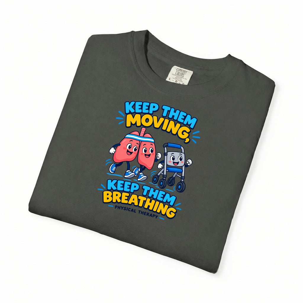 Keep Them Moving Keep Them Breathing Physical Therapist Comfort Colors T-Shirt