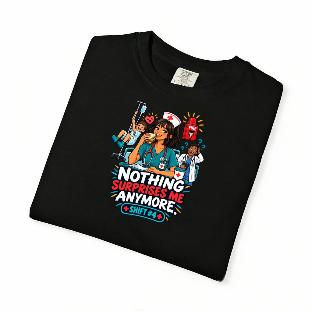 Nothing Surprises Me Anymore Shift 4 Nurse Tee