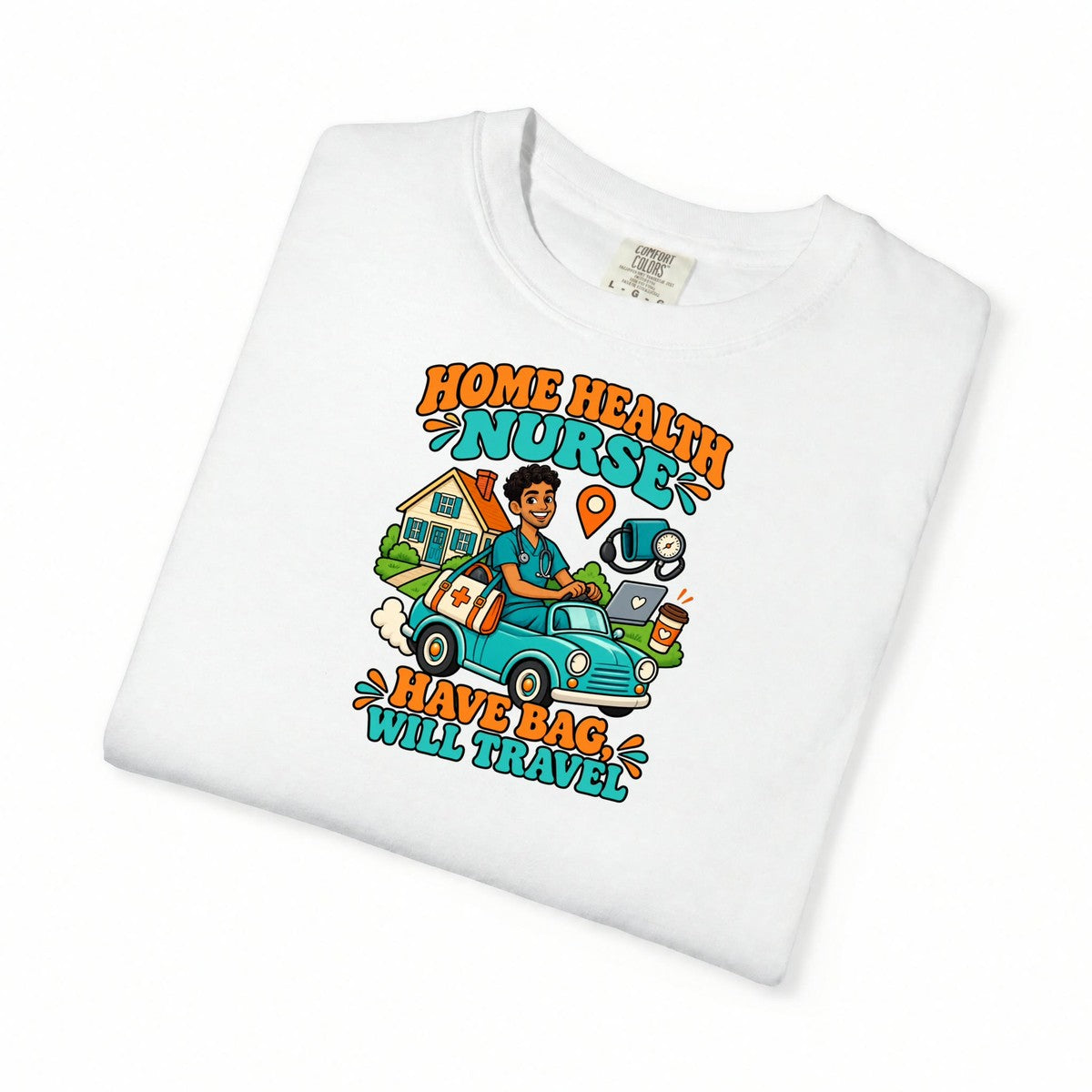 Home Health Male Nurse Have Bag Will Travel Tee