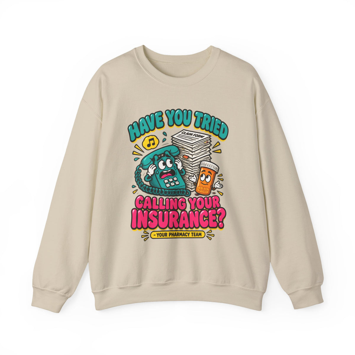 Have You Tried Calling Your Insurance Funny Pharmacy Team Crewneck Sweatshirt