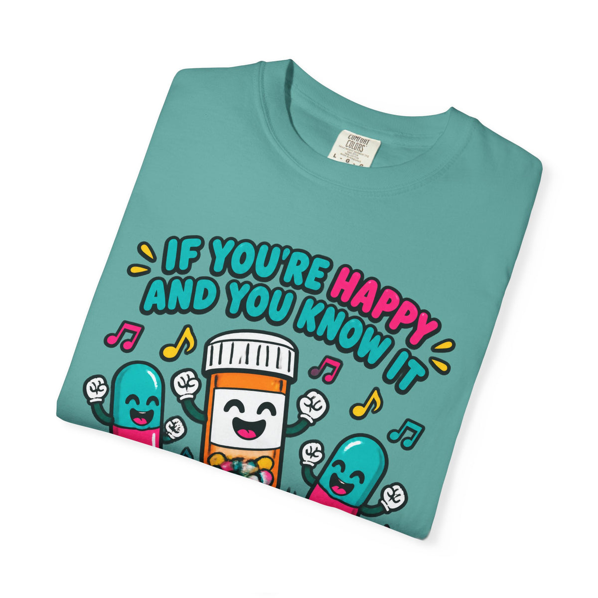 If You're Happy and You Know It It's Your Meds Funny Nurse Comfort Colors T-Shirt