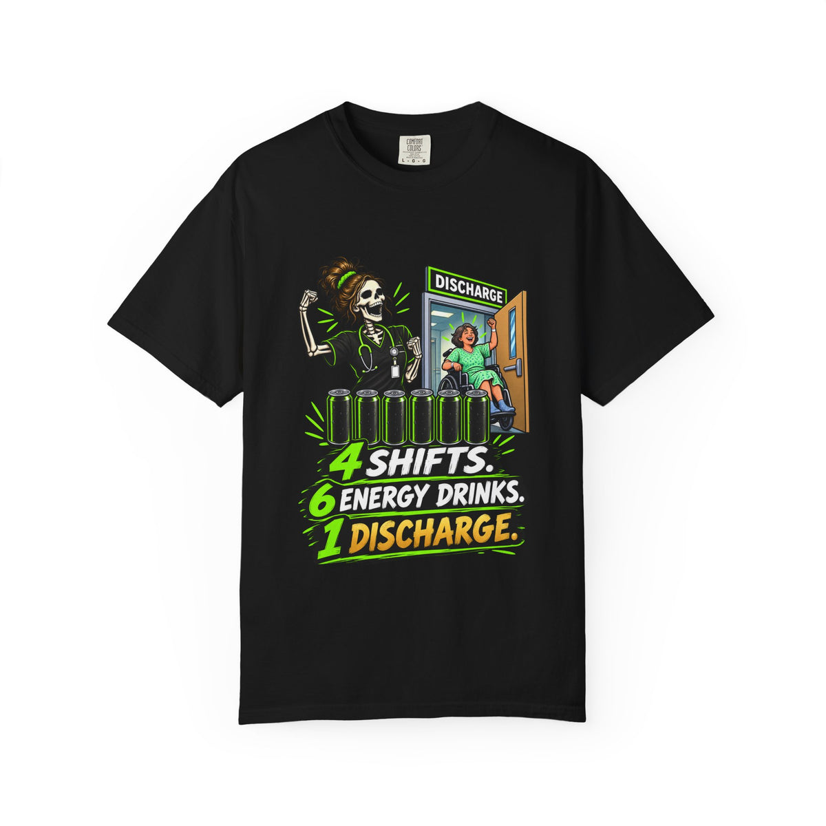 4 Shifts 6 Energy Drinks 1 Discharge Skeleton Nurse Comfort Colors T-Shirt