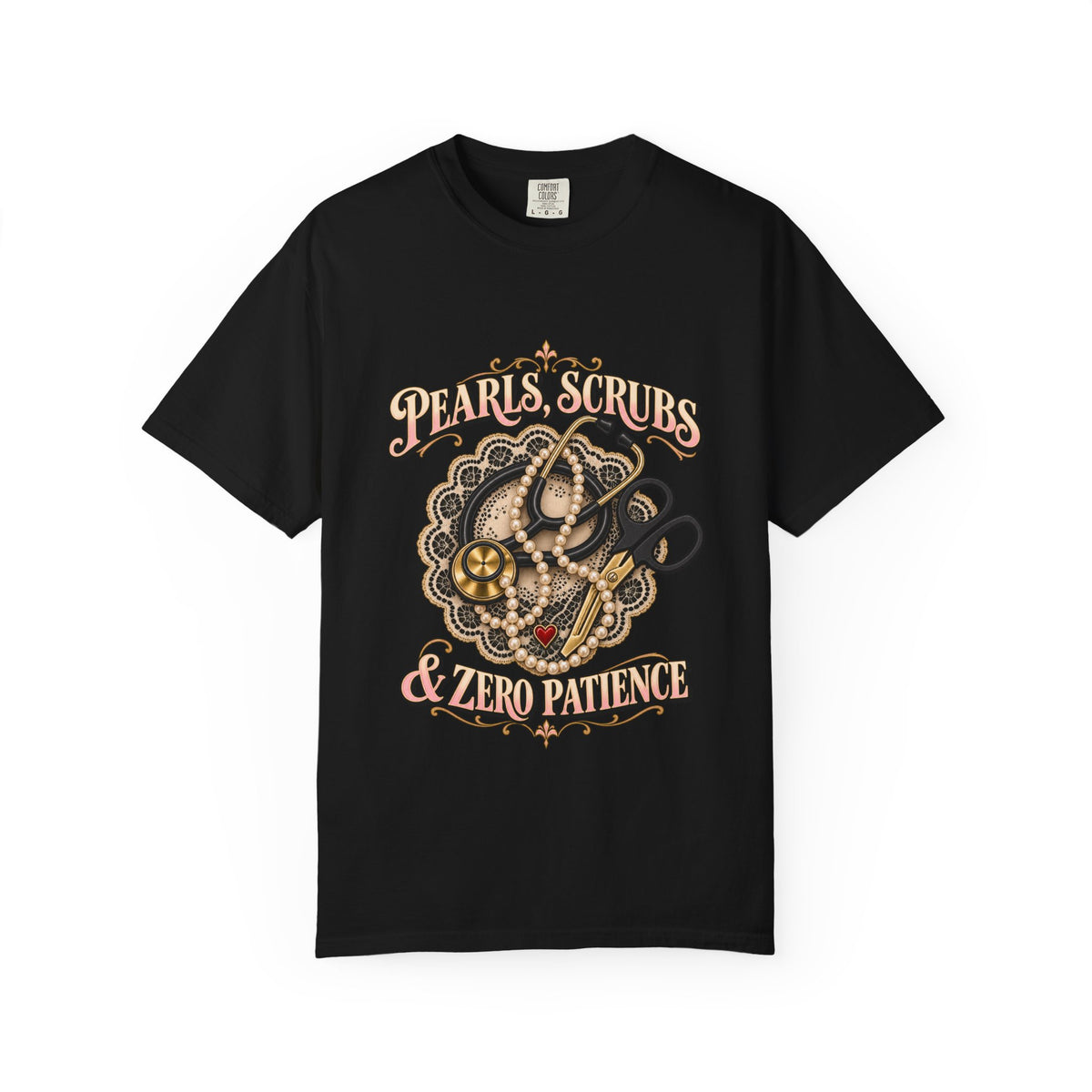 Pearls Scrubs and Zero Patience Nurse Comfort Colors T-Shirt