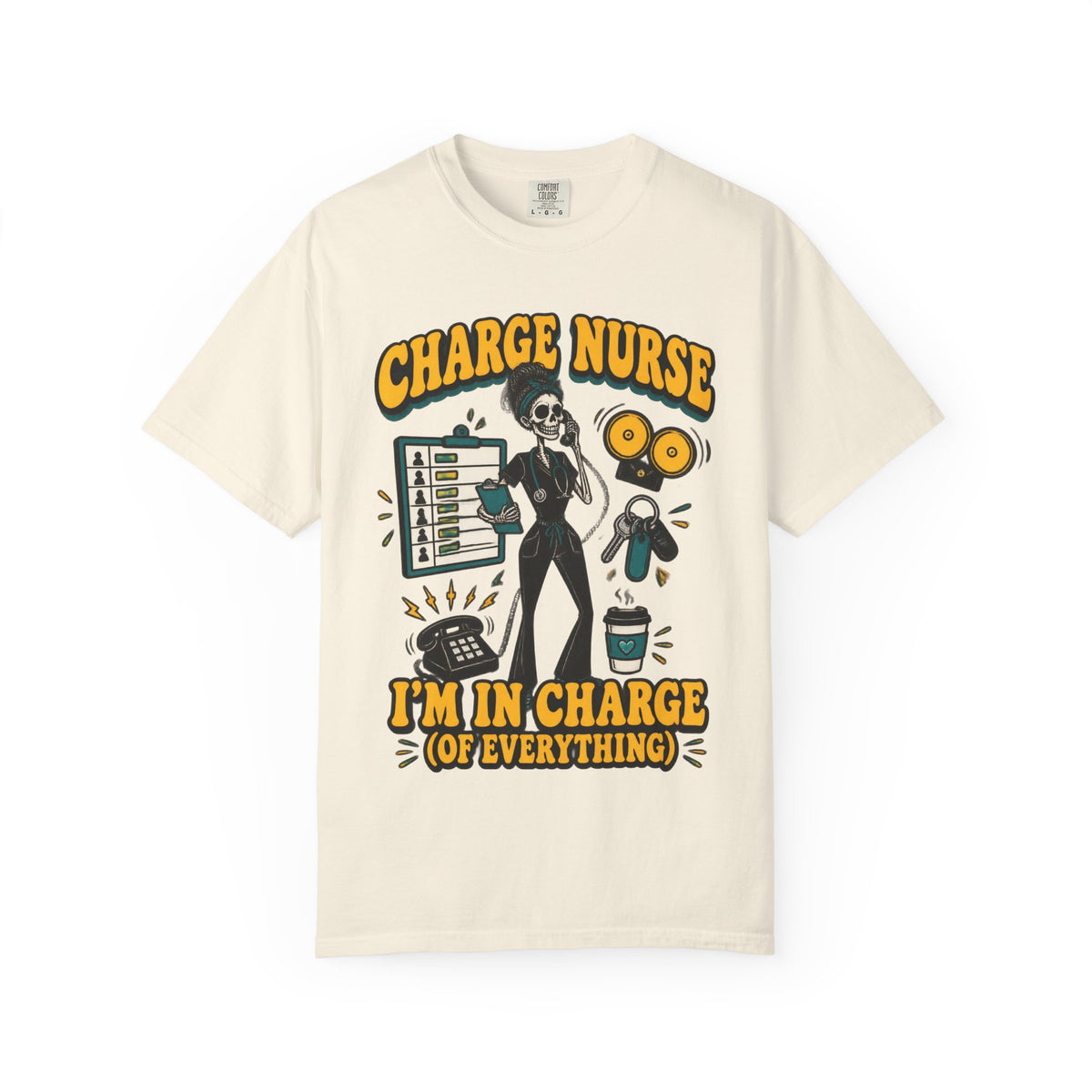 Charge Nurse I'm in Charge of Everything Skinny Skeleton Comfort Colors T-Shirt