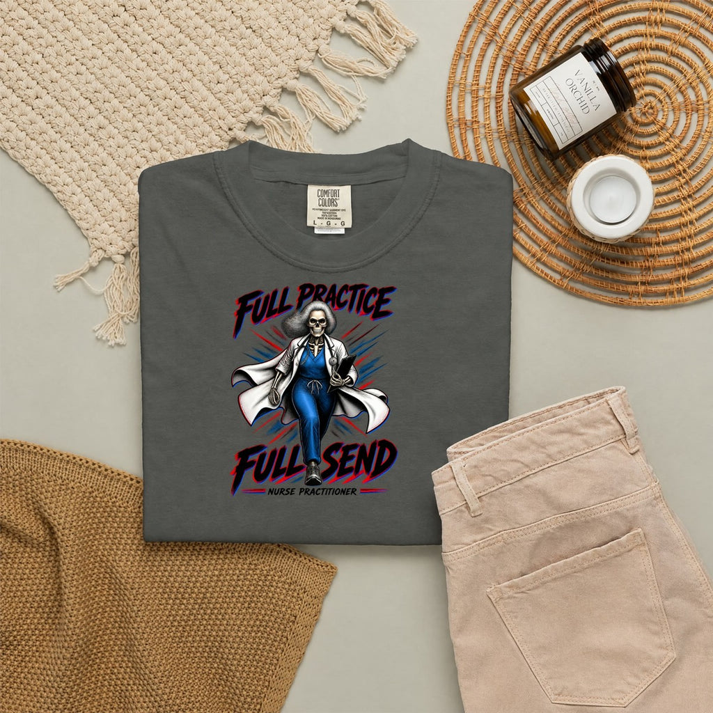 Full Practice Full Send Skeleton Nurse Practitioner Comfort Colors T-Shirt folded