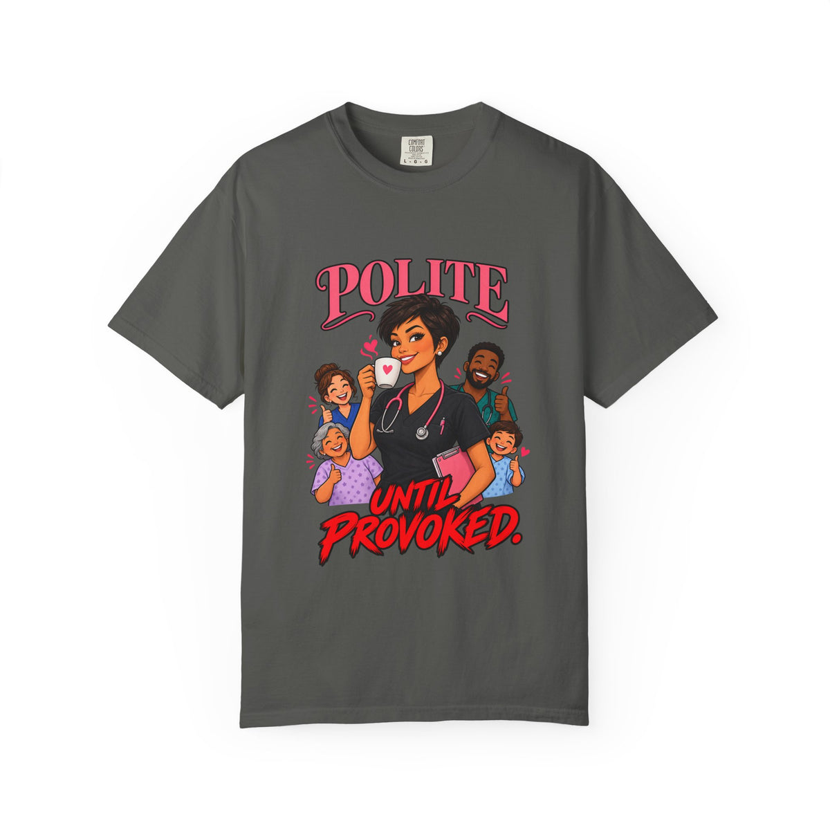 Polite Until Provoked Nurse Comfort Colors T-Shirt
