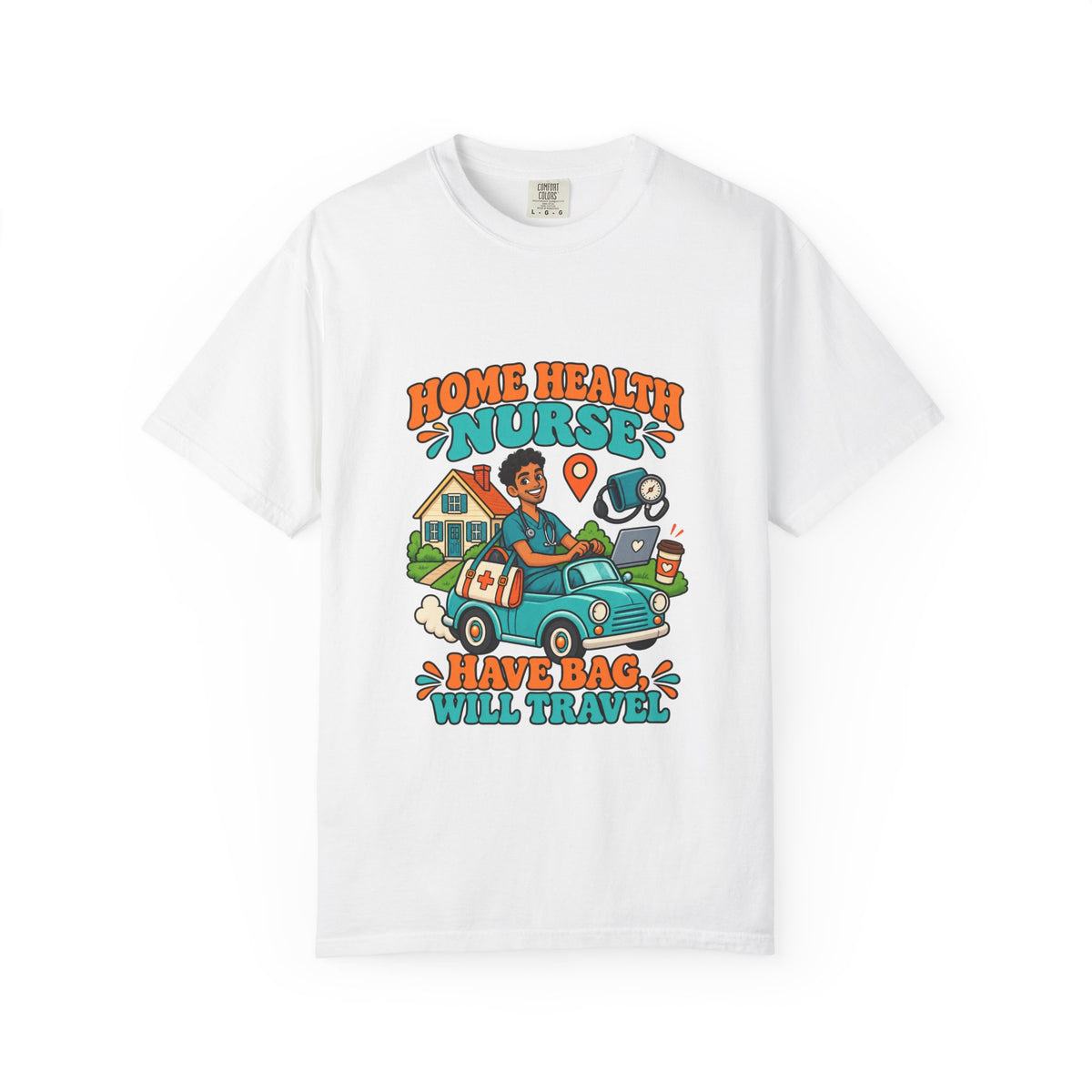Home Health Male Nurse Have Bag Will Travel Tee