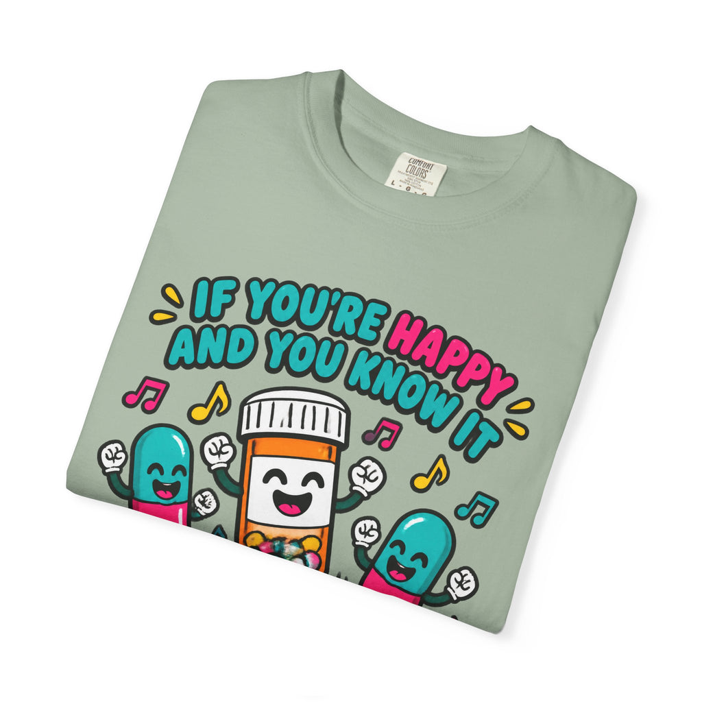 If You're Happy and You Know It It's Your Meds Funny Nurse Comfort Colors T-Shirt