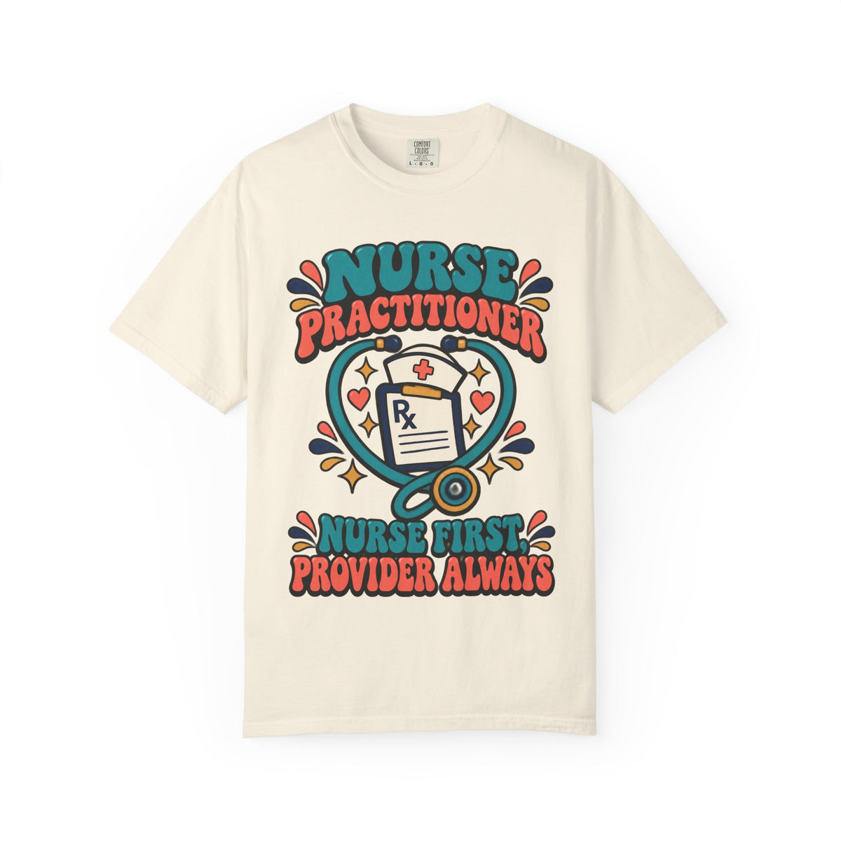 Nurse Practitioner Nurse First Provider Always Comfort Colors T-Shirt