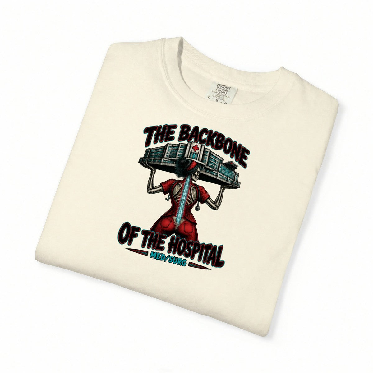 The Backbone of the Hospital Med Surg Skeleton Med Surg Nurse Comfort Colors T-Shirt folded