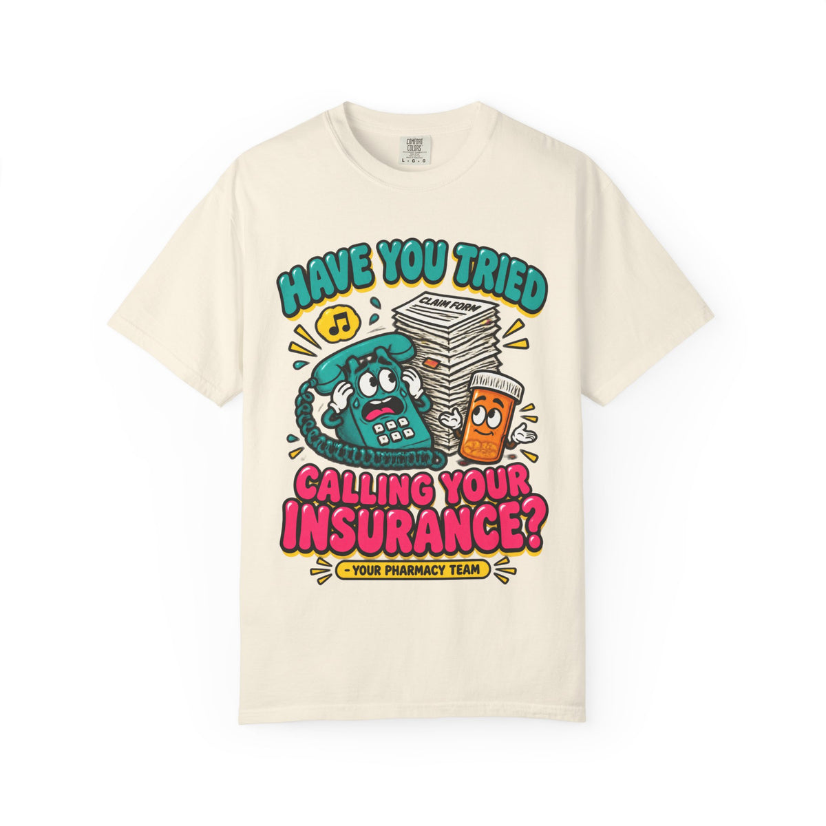 Have You Tried Calling Your Insurance Funny Pharmacy Team Comfort Colors T-Shirt