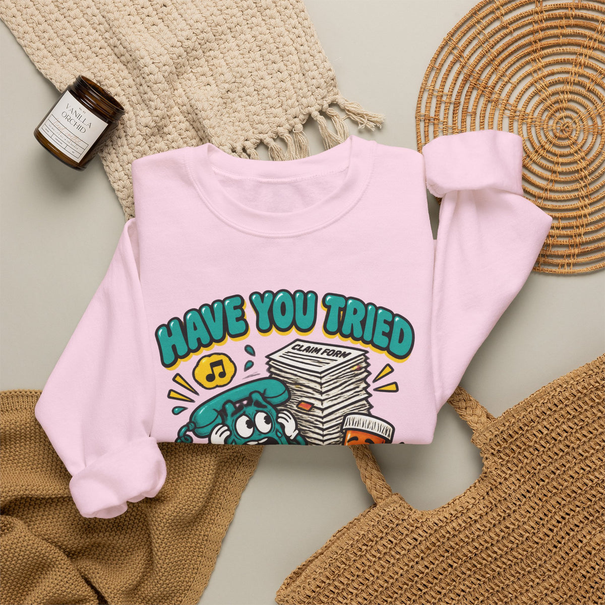 Have You Tried Calling Your Insurance Funny Pharmacy Team Crewneck Sweatshirt