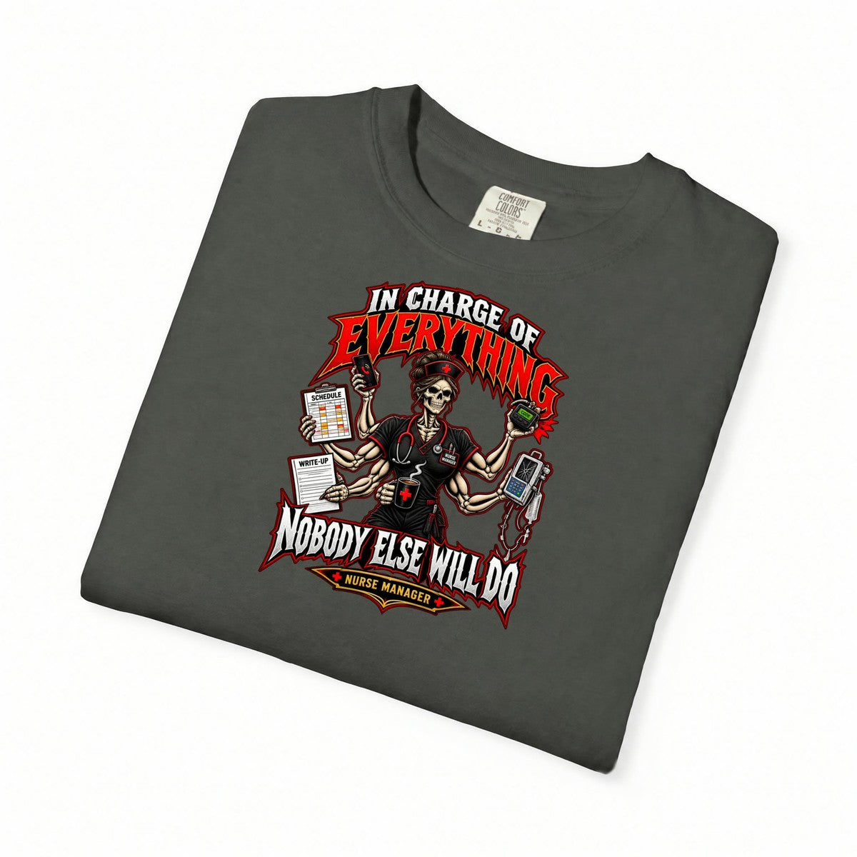 In Charge of Everything Nobody Else Will Do Skeleton Nurse Manager Comfort Colors T-Shirt folded