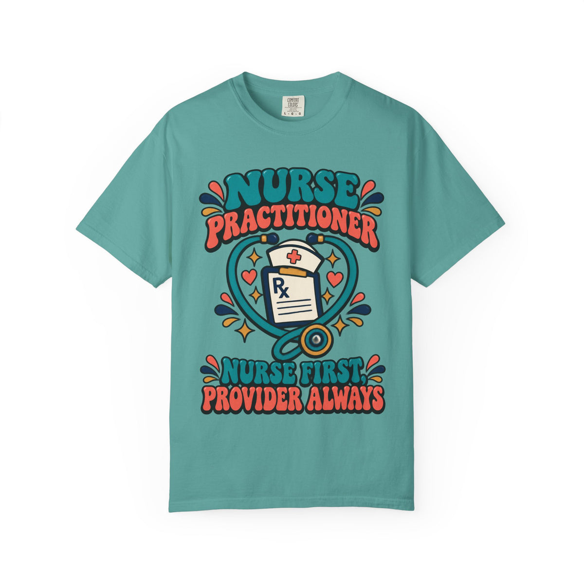 Nurse Practitioner Nurse First Provider Always Comfort Colors T-Shirt