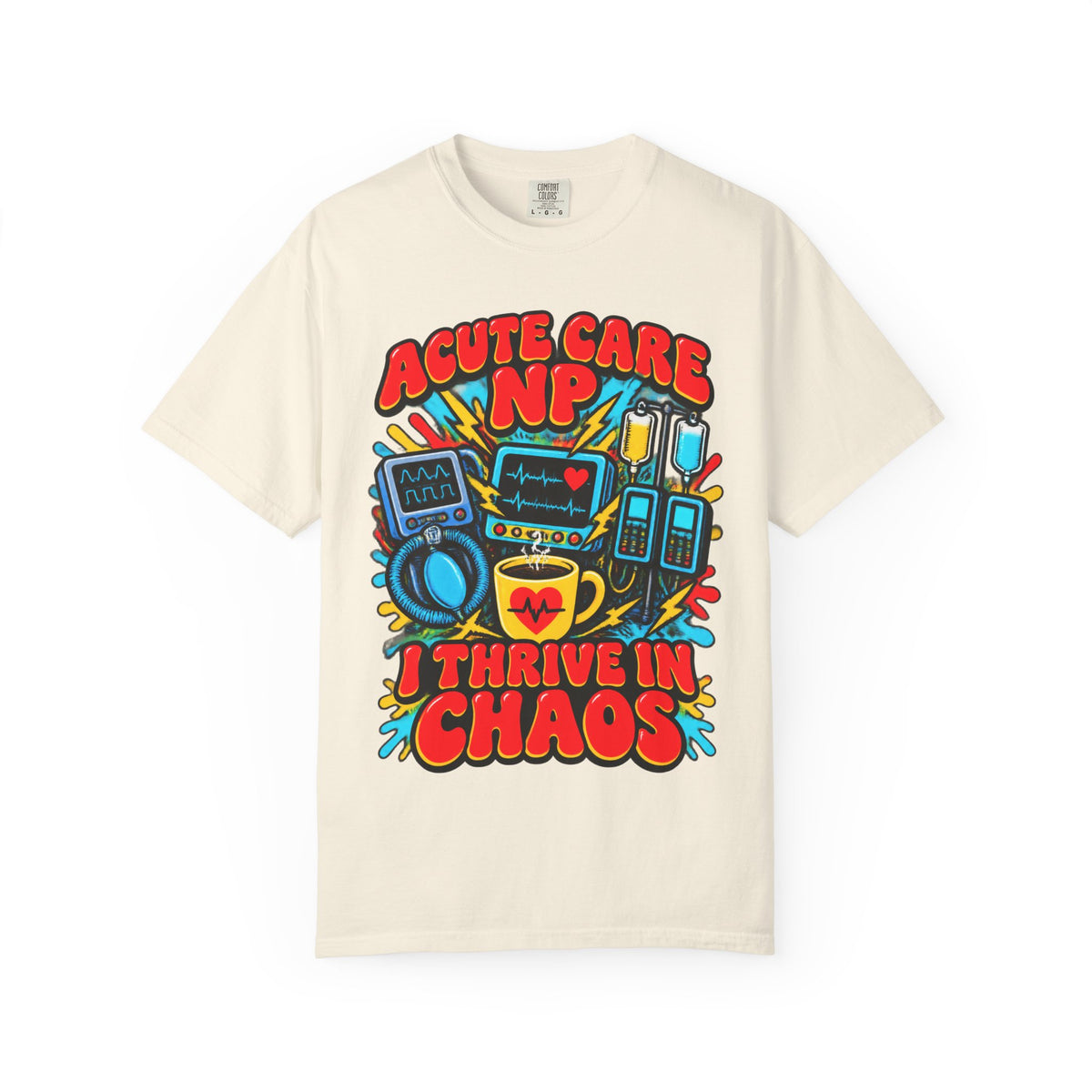 Acute Care NP I Thrive in Chaos Nurse Practitioner Comfort Colors T-Shirt
