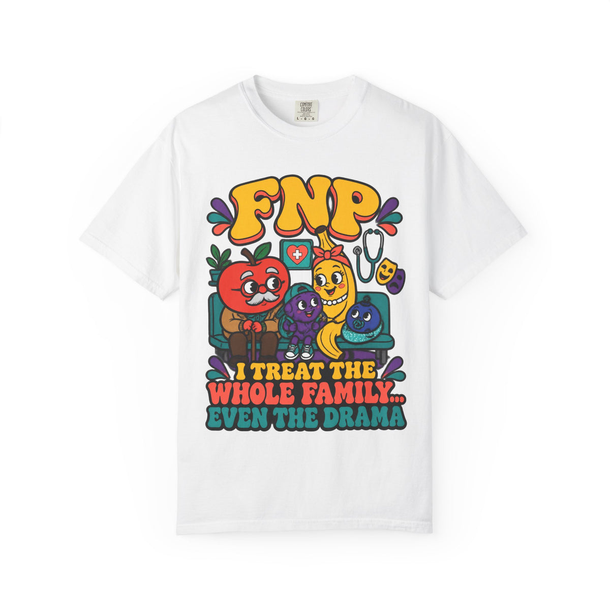 FNP I Treat the Whole Family Even the Drama Funny Family Nurse Practitioner Comfort Colors T-Shirt