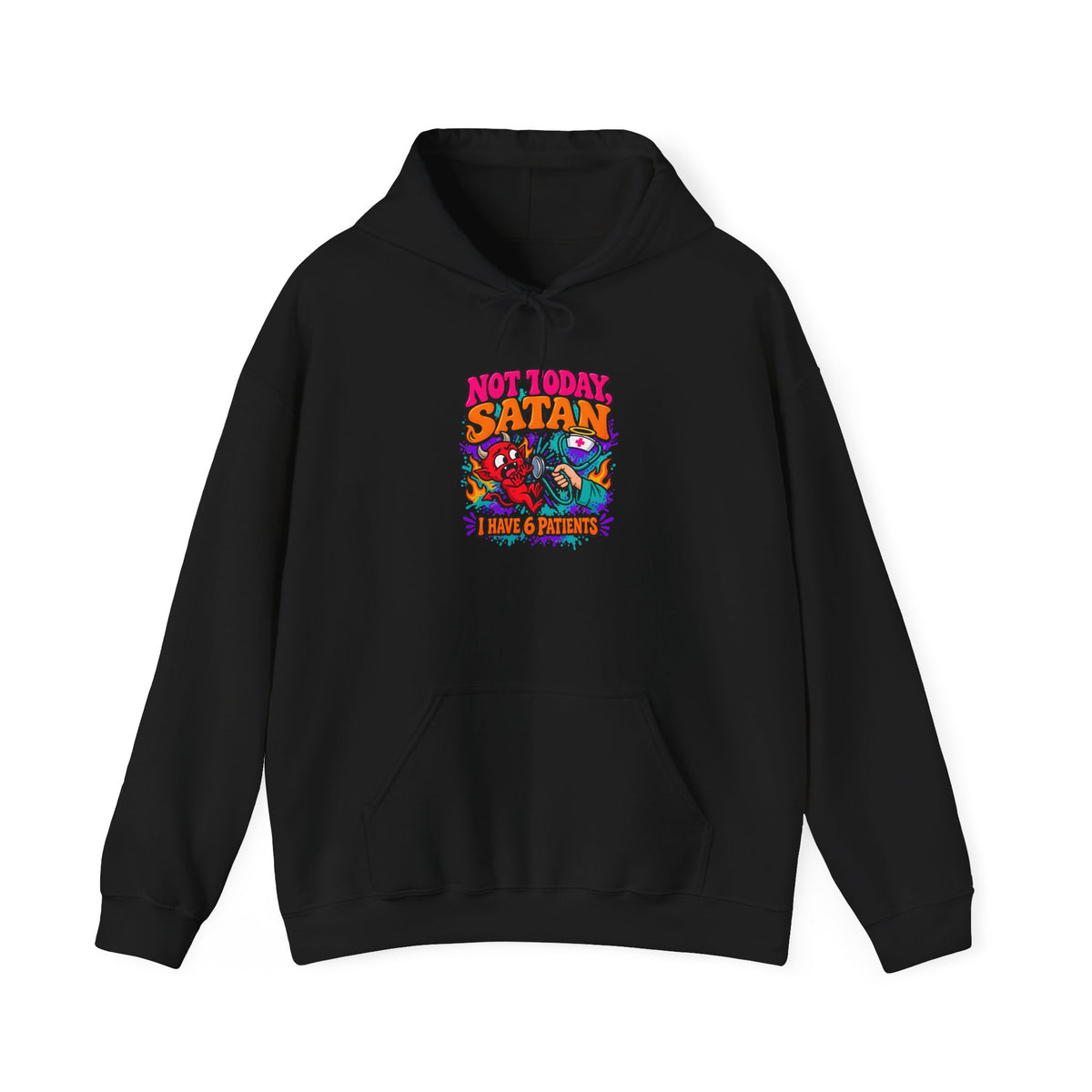 Not Today Satan I Have 6 Patients Funny Nurse Hoodie