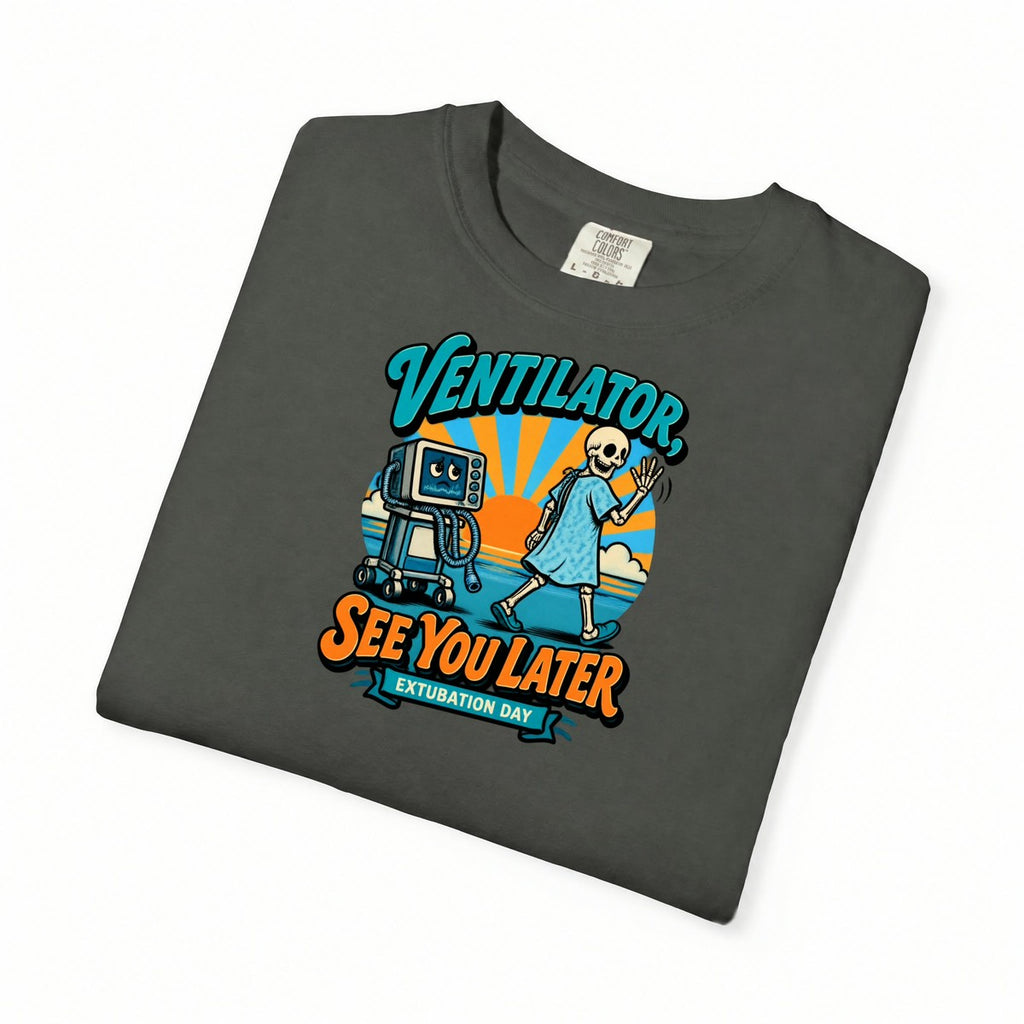 Ventilator See You Later Extubation Day Skeleton Respiratory Therapist Comfort Colors T-Shirt folded